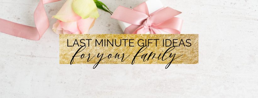 Last-Minute Gift Ideas for your Family
