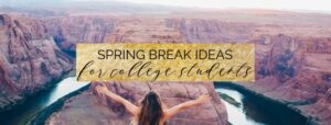 the 10 best spring break ideas for college students!