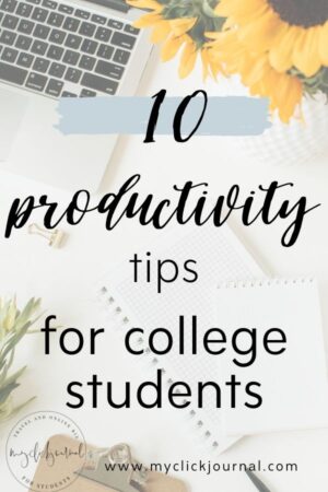 10 college productivity tips for students | myclickjournal