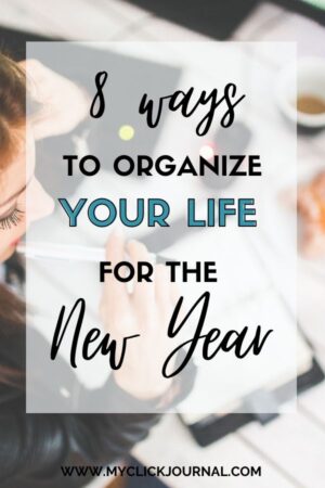 How to Organize your Life Before New Year | myclickjournal